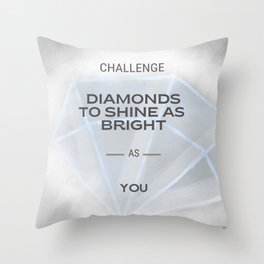 Challenge Diamonds to Shine as Bright as YOU Throw Pillow