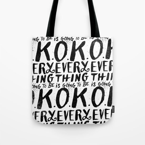 EVERY THING IS GOING TO BE O.K. Tote Bag