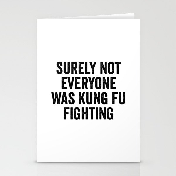 Surely Not Everyone Was Kung Fu Fighting Stationery Cards