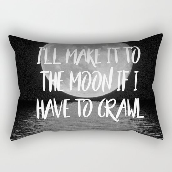 I'll make it to the moon if I have to crawl Rectangular Pillow