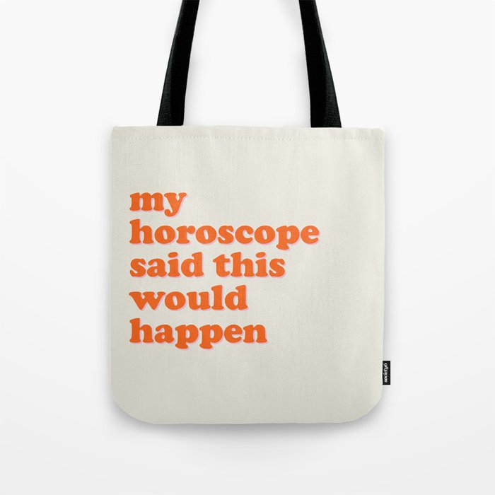 My Horoscope Said This Would Happen Tote Bag