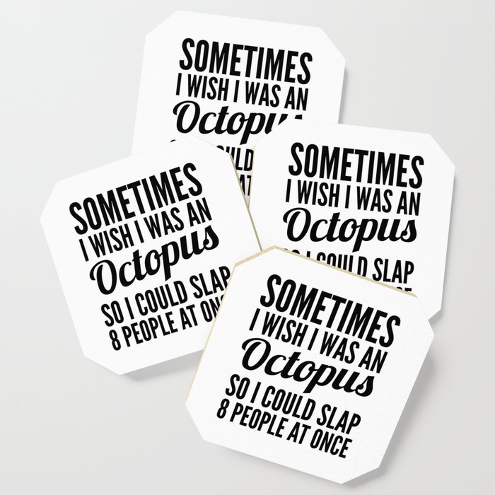 Sometimes I Wish I Was an Octopus So I Could Slap 8 People at Once Coaster