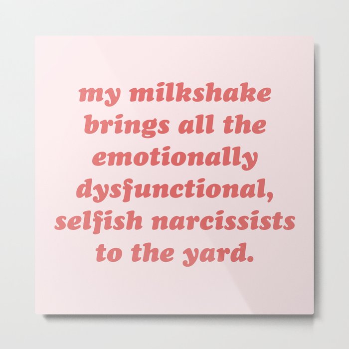 My Milkshake Brings Narcissists Cynical Quote Metal Print