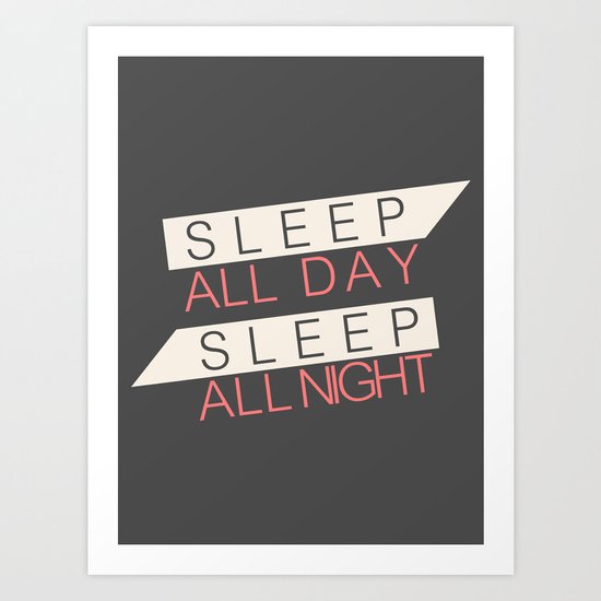 Sleep All Day Everyday Art Print