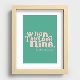 When There Are Nine - Ruth Bader Ginsburg Quote  Recessed Framed Print