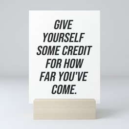 Give yourself some credit for how far you've come Mini Art Print