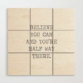 BELIEVE YOU CAN AND YOU'RE HALF WAY THERE QUOTE MANTRA MOTTO - THEODORE ROOSEVELT Wood Wall Art