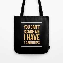 You Can't Scare Me I Have Two Daughters Tote Bag