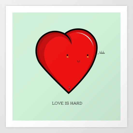 Love is hard... literally Art Print