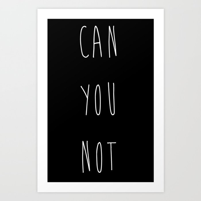 Can you not? Art Print