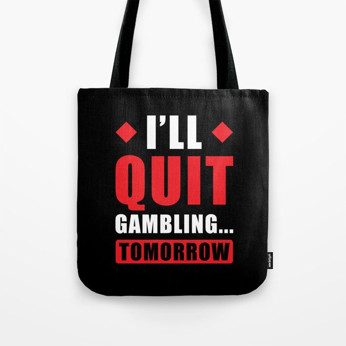 Ill Quit Gambling tomorrow Funny Gambling Tote Bag