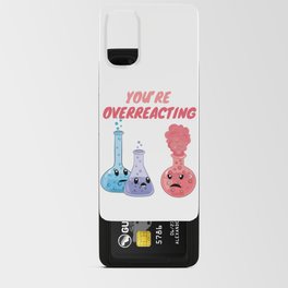 You're Overreacting - Funny Chemistry Android Card Case