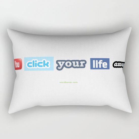You Click Your Life Away Rectangular Pillow