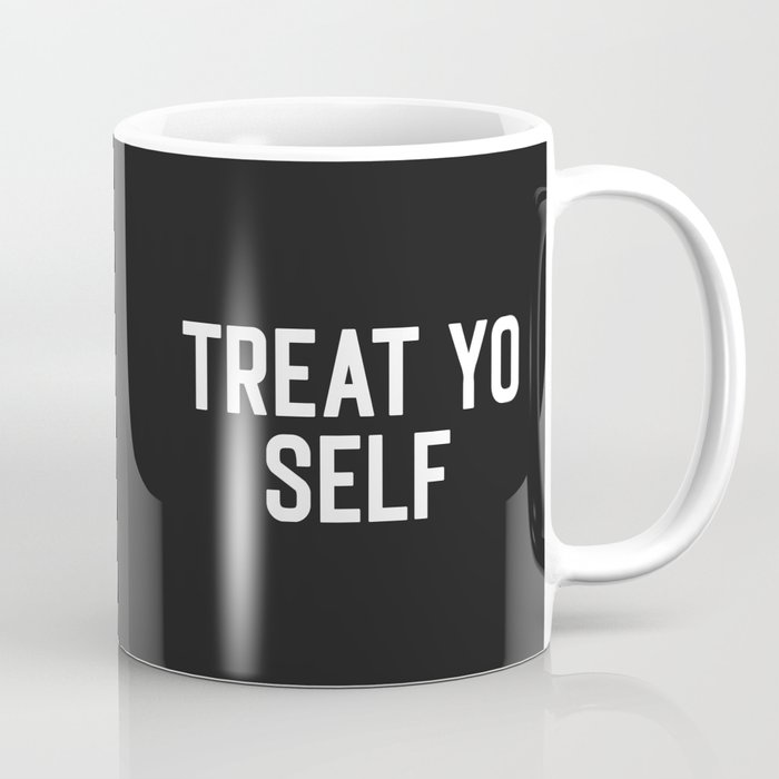 Treat Yo Self Funny Quote Coffee Mug