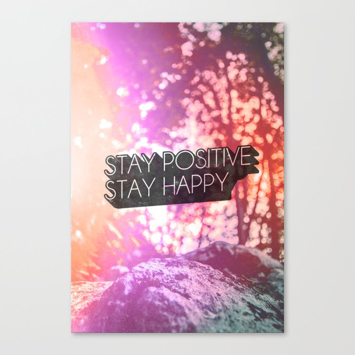 Stay Positive Stay Happy Canvas Print By Empwrco Society6