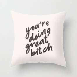 YOU'RE DOING GREAT BITCH black and white Throw Pillow