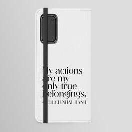 My actions are my only true belongings. Thich Nhat Hanh Android Wallet Case