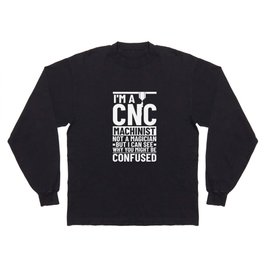CNC Machine Machinist Programmer Operator Router Long Sleeve T-shirt