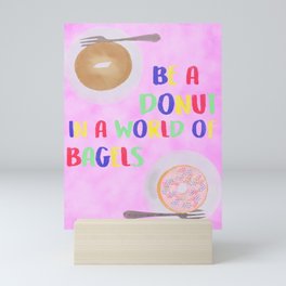 Be a Donut in a World of Bagels Mini Art Print