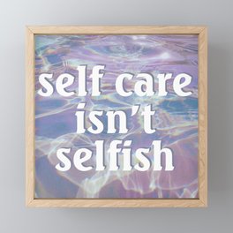 Self Care Isn't Selfish Framed Mini Art Print