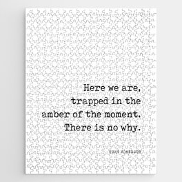 Trapped in the amber of the moment - Kurt Vonnegut Quote - Literature - Typewriter Print Jigsaw Puzzle