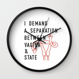 I Demand a Separation Between Vagina and State - Pro Choice Wall Clock