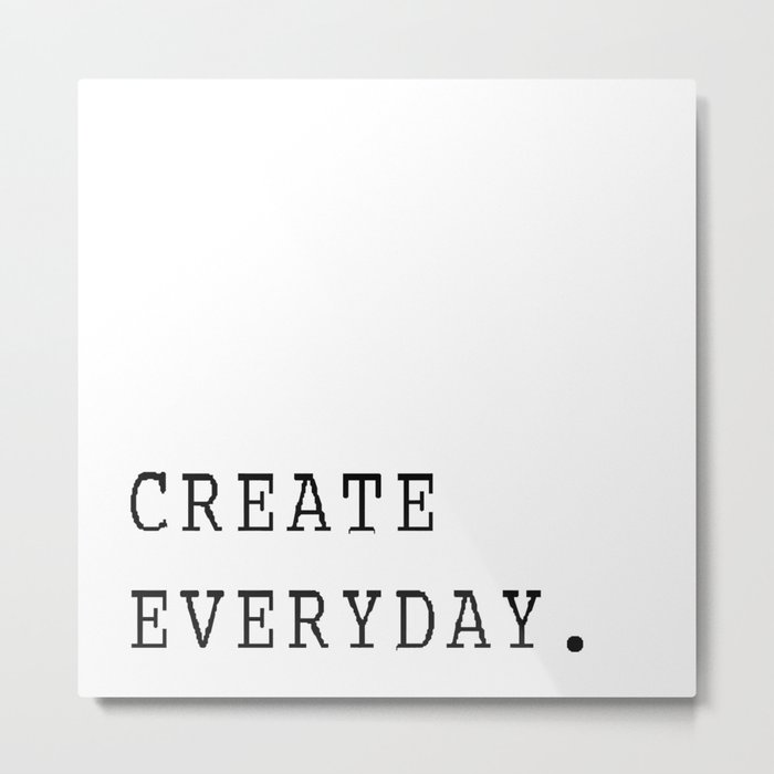 Create Everyday Metal Print
