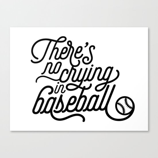 There's No Crying in Baseball Canvas Print