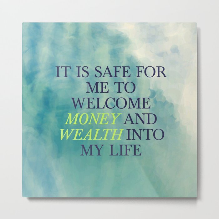 It Is Safe For Me To Welcome Money And Wealth Into My Life Metal Print