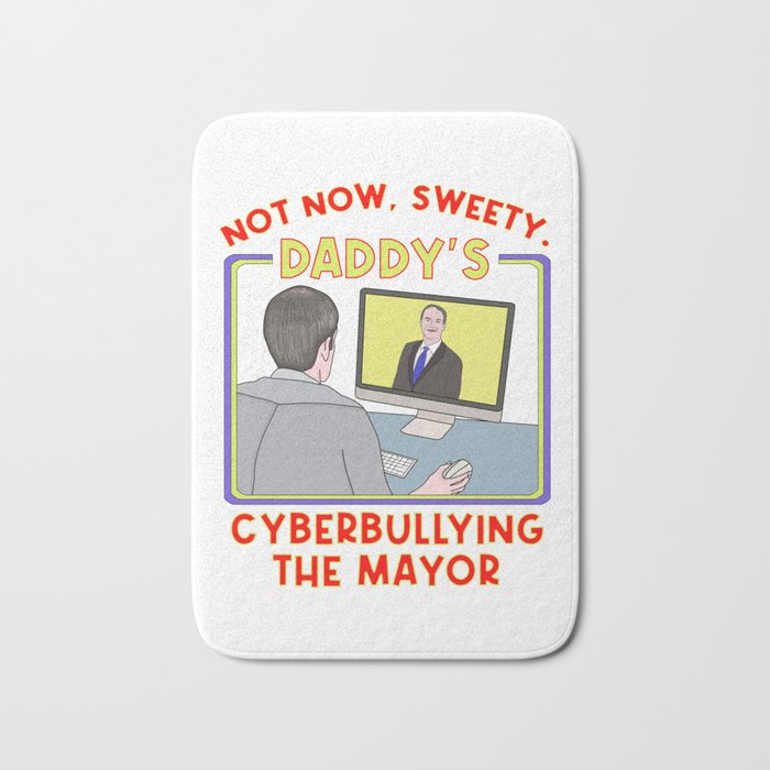 Not Now, Sweety. Daddy's Cyberbullying the Mayor Bath Mat