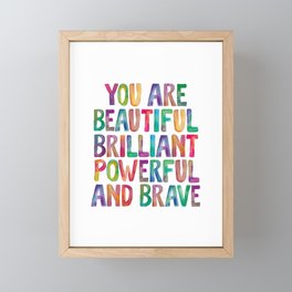 You Are Beautiful Brilliant Powerful And Brave Framed Mini Art Print
