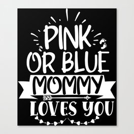 Pink Or Blue Mommy Loves You Canvas Print