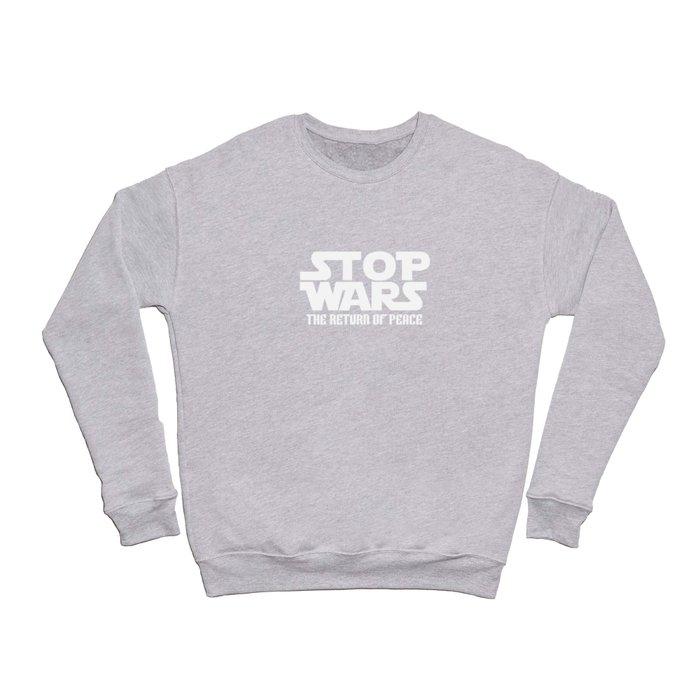 STOP WARS THE RETURN OF PEACE Crewneck Sweatshirt