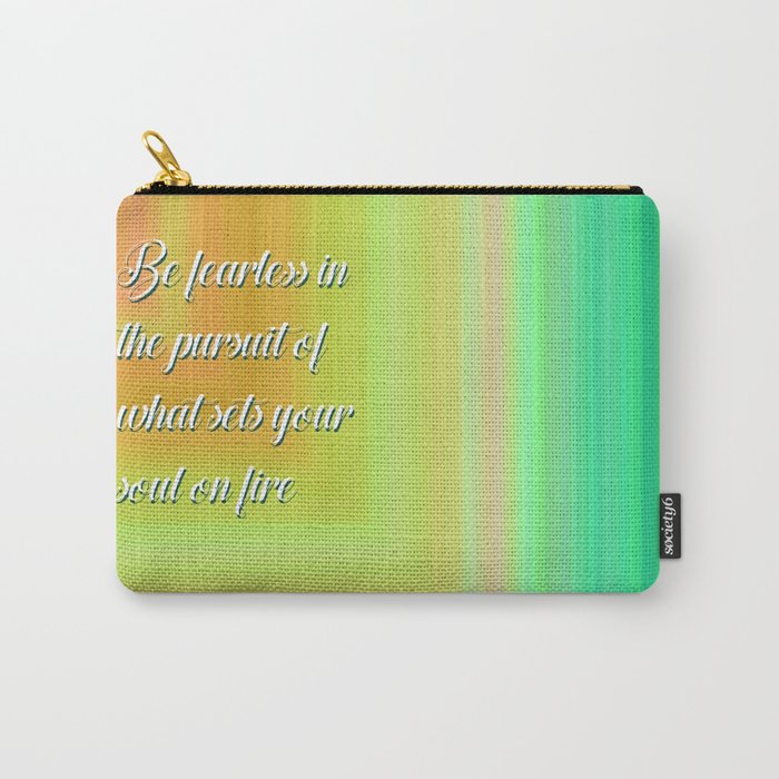 Be fearless in the pursuit of what sets your soul on fire Carry-All Pouch