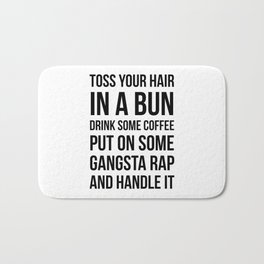 Toss Your Hair in a Bun, Coffee, Gangsta Rap & Handle It Badematte