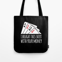 Bought Shirt Your Money Texas Holdem Tote Bag