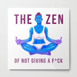 The Zen of Not Giving a Fck Metal Print
