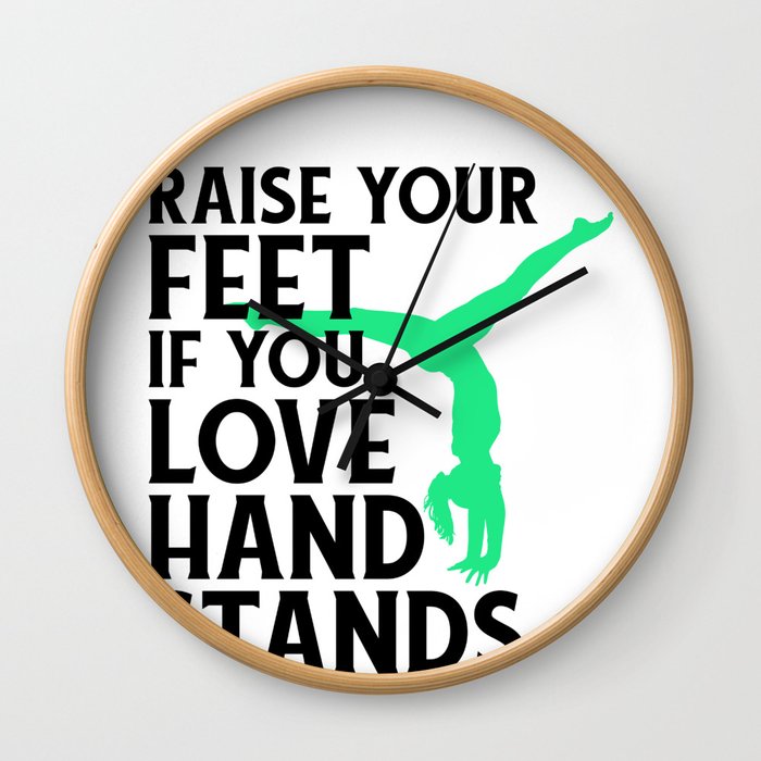Gymnasts Raise Your Feet If You Love Hand Stands Gymnastics Wall Clock