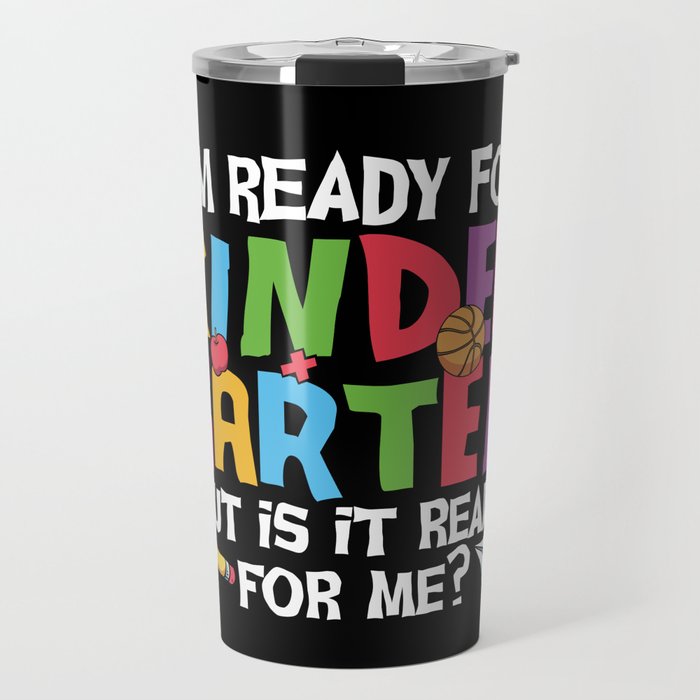 Ready For Kindergarten Is It Ready For Me Travel Mug