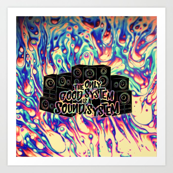 The Only Good System Is A Soundsystem Art Print By Lulu0608 Society6