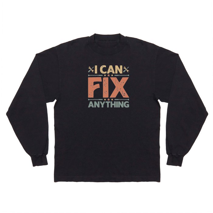 I Can Fix Anything - Craftsman Long Sleeve T Shirt