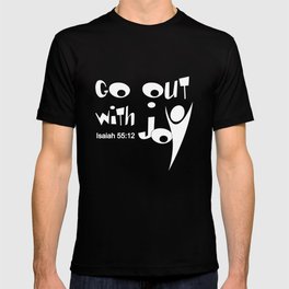 Christian Design - Go Out with Joy - Isaiah 55 verse 12 T-shirt