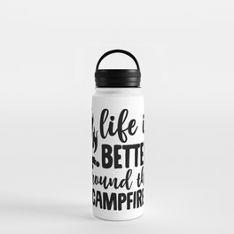 Life Is Better Around The Campfire Water Bottle