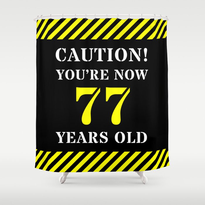 77th Birthday - Warning Stripes and Stencil Style Text Shower Curtain