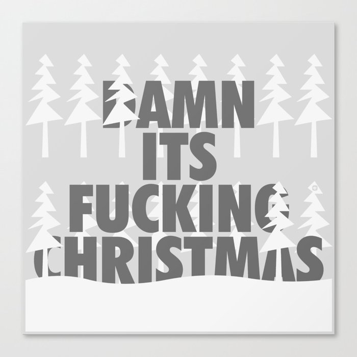 DAMN ITS FUCKING CHRISTMAS Canvas Print