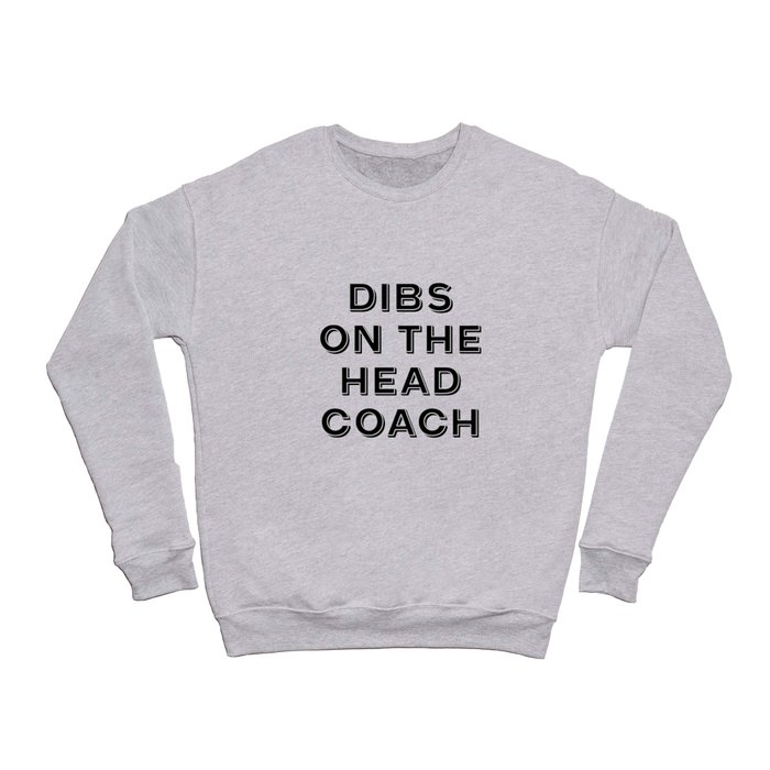 Dibs On The Head Coach Crewneck Sweatshirt
