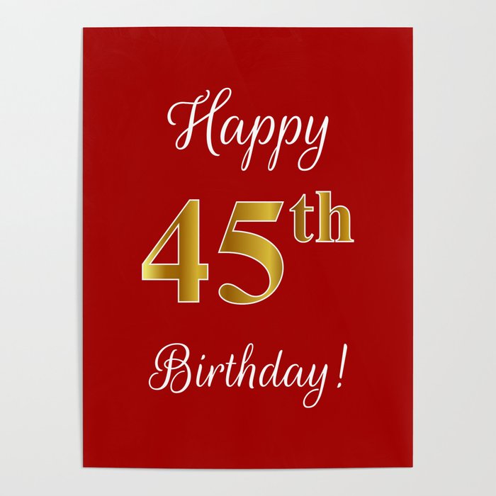 Elegant Happy 45th Birthday With Faux Imitation Gold Inspired Color Pattern Number On Red Poster By Aponx Society6 12 ) i would say you were old, but hell, you were old last year. elegant happy 45th birthday with faux imitation gold inspired color pattern number on red poster by aponx