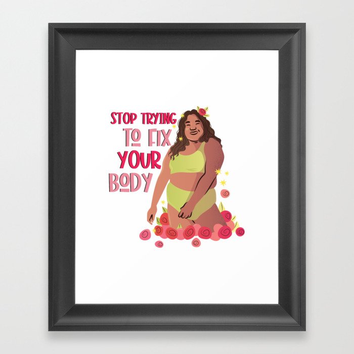 Stop trying to fix your Body Body Positivity Framed Art Print