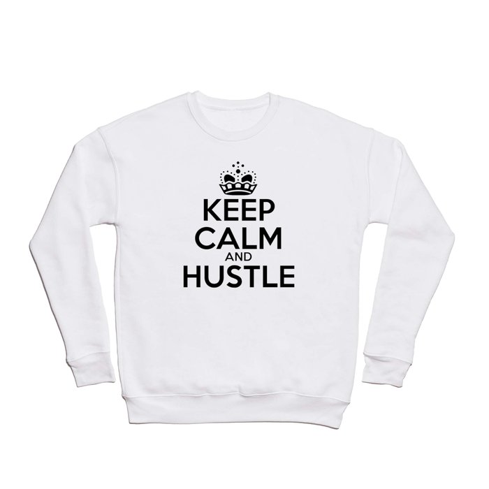 Keep Calm and Hustle Crewneck Sweatshirt