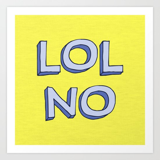 LOL NO Art Print